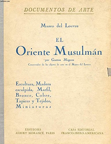 EL ORIENTE MUSULMAN, MUSEO DEL LOUVRE, 2 VOL. (ESCULTURAS, MADERA ESCULPIDA, MARFIL, BRONCE, COBRE, TAPICES Y TEJIDOS, MINATURAS / CRISTALES DE ROCA, VIDRIOS ESMALTADOS, CERAMICA)