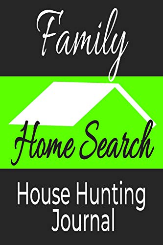 Family Home Search House Hunting Journal: Buying Planner And Checklist From Tracking Homes For Sale Till Planning Of The Move-In