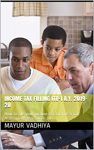 Income Tax Filling ITR-1 A.Y. 2019-20: How to file your income tax for ITR-1 for Assessment Year 2019-20 (2019-20 ITR-1) (English Edition)