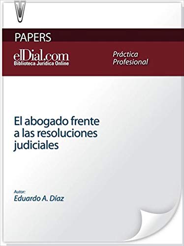 El abogado frente a las resoluciones judiciales: Primera parte