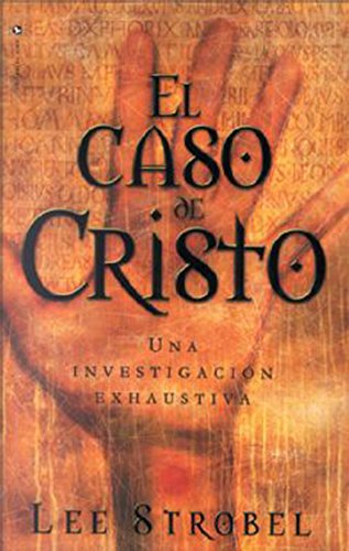 El caso de Cristo: Una investigación personal de un periodista de la evidencia de Jesús