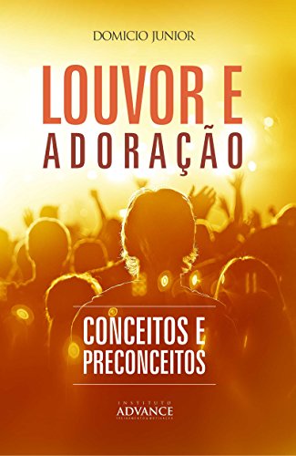 Louvor, adoração e a música na igreja: Uma leitura teológica contemporânea sobre a adoração (Academia da Adoração Livro 2) (Portuguese Edition)