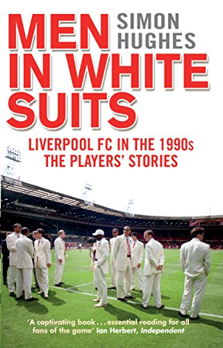 Men in White Suits: Liverpool FC in the 1990s - The Players' Stories (English Edition)