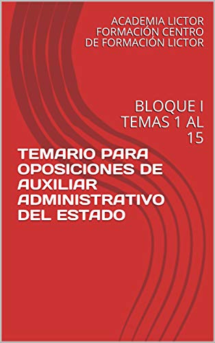 TEMARIO PARA OPOSICIONES DE AUXILIAR ADMINISTRATIVO DEL ESTADO: BLOQUE I TEMAS 1 AL 15