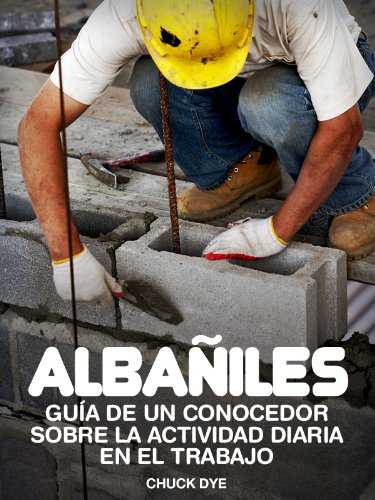 Albañiles: Historias de Personas Que Lo han Hecho: Con información sobre las condiciones de entrenamiento y de trabajo, expectativa salarial y más (puestos de trabajo)