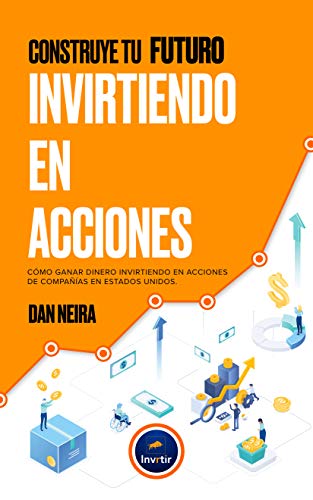 Construye tu Futuro Invirtiendo en Acciones: Conoce cómo ganar dinero invirtiendo en acciones de compañías en Estados Unidos.