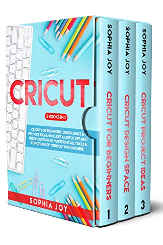 CRICUT: 3 BOOKS IN 1: Cricut for Beginners, Design Space & Project Ideas. Includes a Useful Tips and Tricks Section to Mastering All Tools & Functions of Your Cutting Machine. (English Edition)