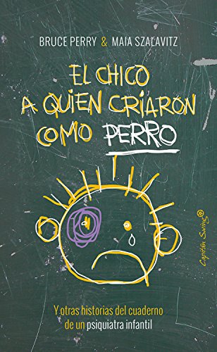 El chico a quien criaron como perro: Y otras historias del cuaderno de un psiquiatra infantil