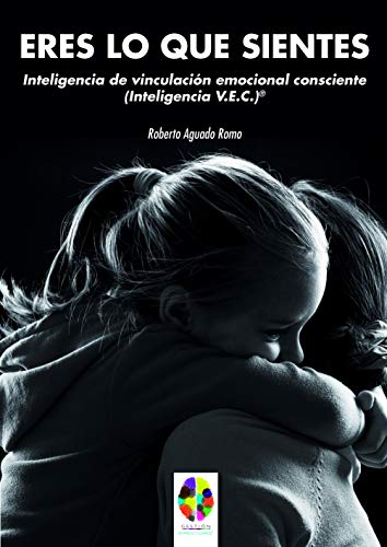 Eres Lo Que sientes: Inteligencia de Vinculación Emocional Consciente (Inteligencia V.E.C.)®: 14 (Gestión Emocional)