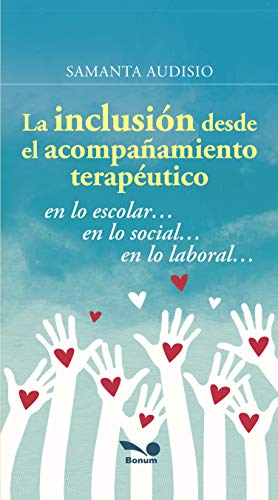 LA INCLUSIÓN DESDE EL ACOMPAÑAMIENTO TERAPÉUTICO: en lo escolar… en lo social… en lo laboral…