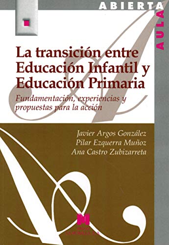 La transición entre Educación Infantil y Educación Primaria (Fundamentación, experiencias y propuestas para la acción)