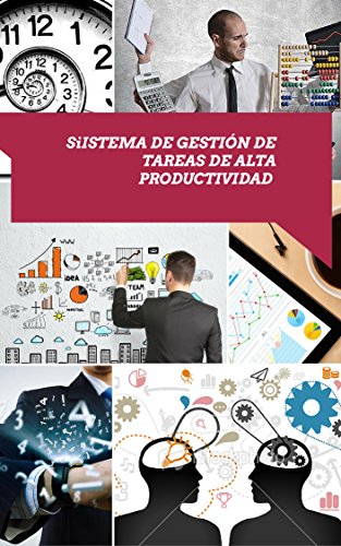 Sistema de gestión de tareas de alta productividad: Una metodología de gestión de proyectos y tareas (Asciende a otro nivel: Desarrolla tus Habilidades Directivas nº 2)