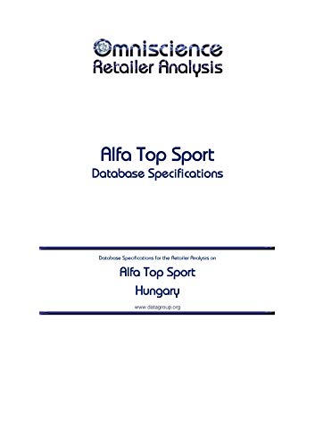 Alfa Top Sport - Hungary: Retailer Analysis Database Specifications (Omniscience Retailer Analysis - Hungary Book 4334) (English Edition)