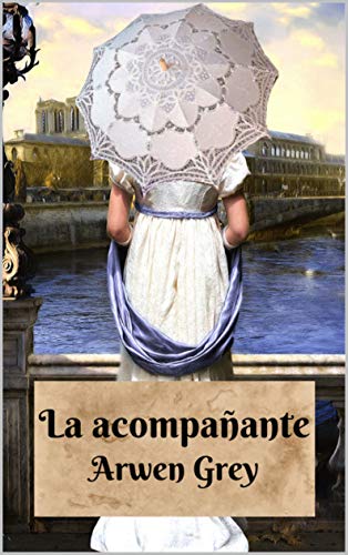 La acompañante: Una comedia ambientada en la época de regencia (Comedias de regencia nº 1)