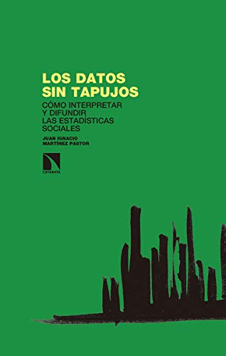 Los datos sin tapujos: Cómo interpretar y difundir las estadísticas sociales: 269 (Investigación y Debate)