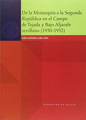 De la Monarquía a la Segunda República en el Campo de Tejada y Bajo Aljarafe sevillano (1930-1932): 74 (Historia)