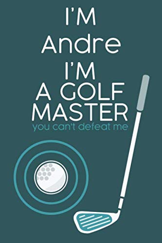 Andre golf log : 96 Tracking Sheets, Yardage Pages, Personalized golf log journal for Andre ' I'M Andre I'M A GOLF MASTER ': Golf Log Book journal