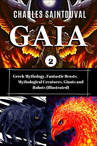 Greek Mythology: Fantastic Beasts, Mythological Creatures, Giants and Robots (Illustrated) (The Divine Gaia Book 2) (English Edition)