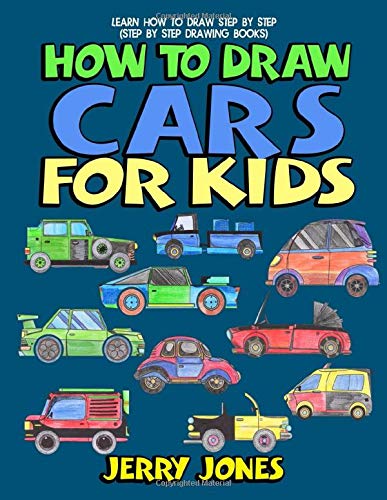 How to Draw Cars For Kids: Learn How to Draw Step by Step (Step by Step Drawing Books)