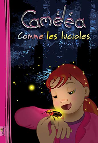 Caméléa comme les lucioles (La série d'albums Caméléa pour enfants livre t. 6) (French Edition)