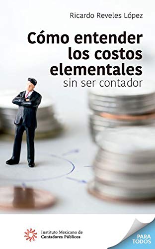 Cómo entender los costos elementales sin ser contador (Para Todos)