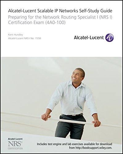 Alcatel-Lucent Scalable IP Networks Self-Study Guide: Preparing for the Network Routing Specialist I (NRS 1) Certification Exam (English Edition)