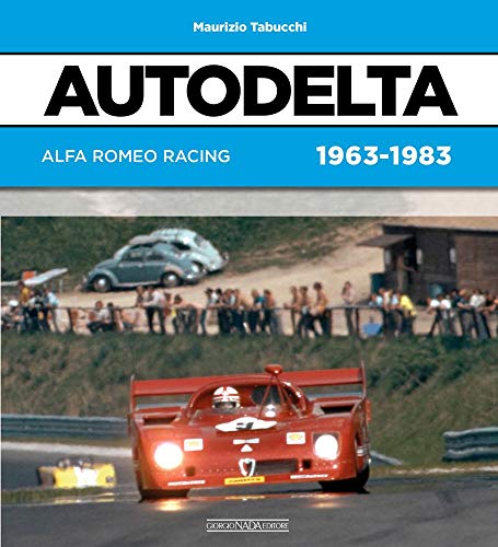 Autodelta. Alfa Romeo racing 1963-1983 (Grandi corse su strada e rallies)