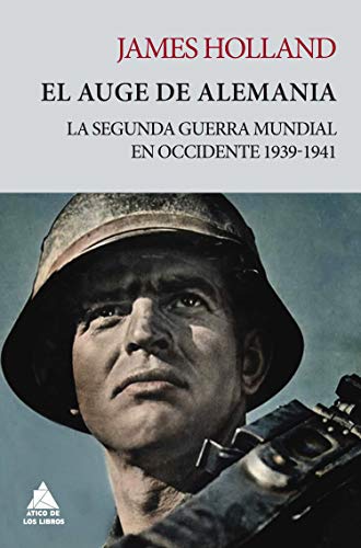 El auge de Alemania: La Segunda Guerra Mundial en Occidente 1939-1941: 8 (Ático Tempus)