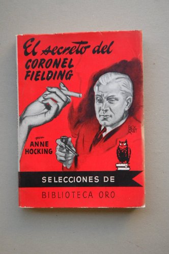 Hocking, Anne - El Secreto Del Coronel Fielding / Por Anne Hocking ; [Traducción De J. Hernández Peralta] ; [Cubierta De J. P. Bocquet] : [Ilustraciones De Moreno]