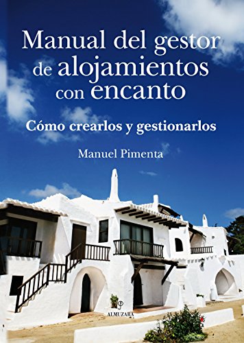 Manual del gestor de alojamientos con encanto: Como crearlos y gestionarlos (Manuales Profesionales)