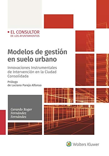 Modelos de gestión en suelo urbano: Innovaciones Instrumentales de Intervención en la Ciudad Consolidada