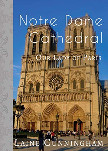 Notre Dame Cathedral: Our Lady of Paris (Travel Photo Art)