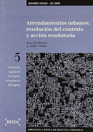 Arrendamientos Urbanos: Resolución del contrato y acción resolutoria - LEC 2000: Biblioteca Básica de Práctica Procesal nº 5 de Rosa Maria Méndez Tomás (13 sep 2000) Tapa blanda