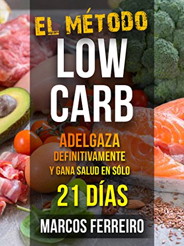 EL MÉTODO LOW CARB: DIETA CETOGÉNICA + AYUNO INTERMITENTE PARA ADELGAZAR EN SÓLO 21 DÍAS