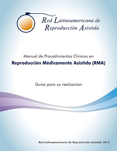 Manual de Procedimientos Clínicos en Reproducción Médicamente Asistida (RMA).: Guía para su realización