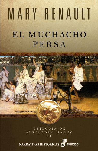 El muchacho persa (trilog¡a de Alejandro Magno II) (Narrativas Históricas)