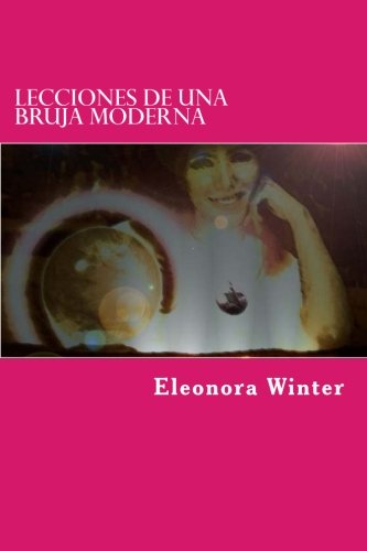 Lecciones de una Bruja Moderna: Amarres, hechizos y brujerías para el amor explicadas por una bruja verdadera