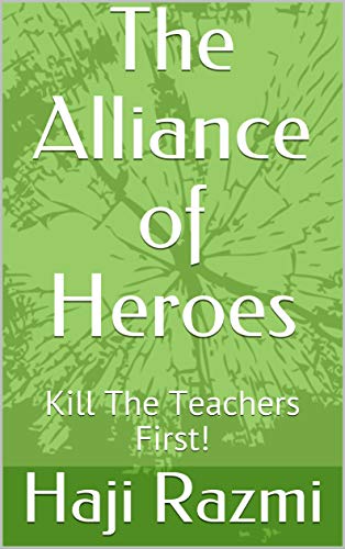 The Alliance of Heroes: Kill The Teachers First! (English Edition)