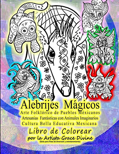 Alebrijes  Mágicos Arte Folklórico de Pueblos Méxicanos Artesanias  Fantásticas con Animales Imaginarios Cultura Bella Educativa Mexicana  Libro de Colorear por la Artista Grace Divine