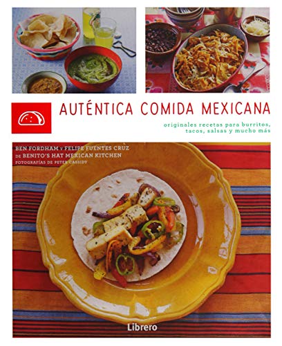 AUTENTICA COMIDA MEXICANA: ORIGINALES RECETAS PARA BURRITOS, TACOS, SALSAS Y MUCHO MAS (COCINA AUTENTICA)