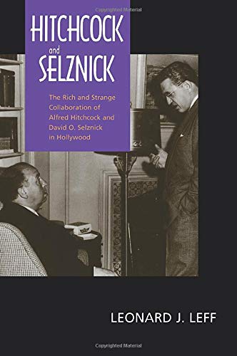 Hitchcock and Selznick: The Rich and Strange Collaboration of Alfred Hitchcock and David O.Selznick in Hollywood