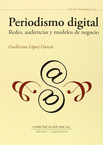 Periodismo digital. Redes, audiencias y modelos de negocio: 62 (Periodística)