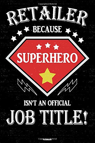 Retailer because Superhero isn't an official Job Title! Notebook: Retailer Journal 6 x 9 inch Book 120 lined pages gift