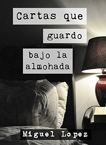 Cartas que guardo bajo la almohada (Prosa Poética) (Cartas Nocturnas nº 1)