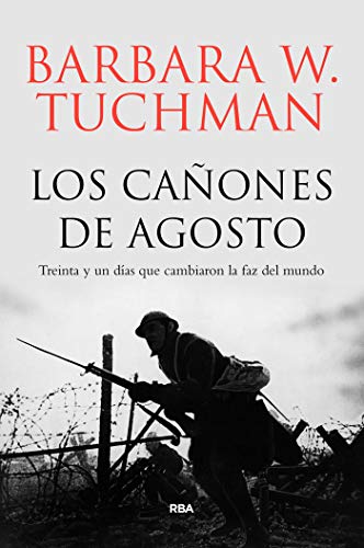 Los cañones de Agosto: Treinta y un días que cambiaron la faz del mundo (ENSAYO Y BIOGRAFÍA)