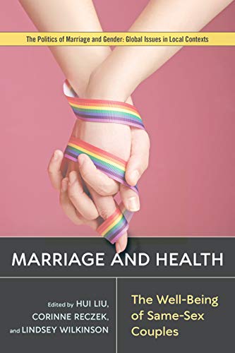 Marriage and Health: The Well-Being of Same-Sex Couples (Politics of Marriage and Gender: Global Issues in Local Contexts) (English Edition)