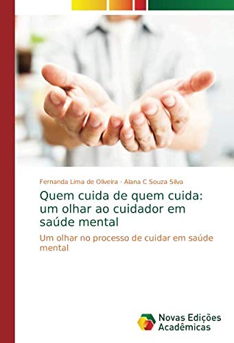 Quem cuida de quem cuida: um olhar ao cuidador em saúde mental: Um olhar no processo de cuidar em saúde mental