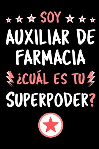 Soy Auxiliar de Farmacia ¿Cuál Es Tu Superpoder?: Diario Libreta de Notas Para Auxiliar de Farmacia | Dimensiones 15,24 x 22,86 cm | 110 Páginas