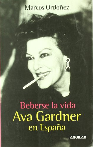 Beberse La Vida (Ava Gardner En España) (OTROS GENERALES AGUILAR.)