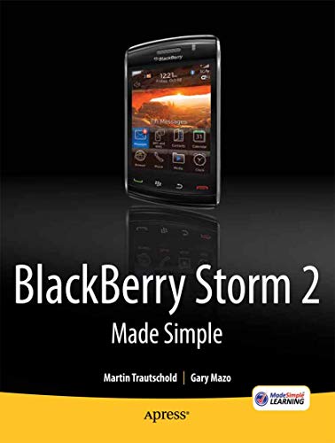 Blackberry Storm2 Made Simple: Written for Storm 9500 and 9530, and the Storm2 9520, 9530, and 9550 (Made Simple (Apress))